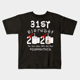 31st Birthday 2020 The Year When Shit Got Real Quarantined Kids T-Shirt